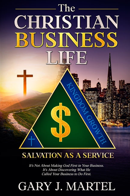 The Christian Business Life: Salvation as a Service by Martel, Gary J.