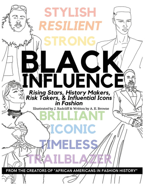 Black Influence: Rising Stars, History Makers, Risk Takers, and Influential Icons in Fashion by Radcliff, J.