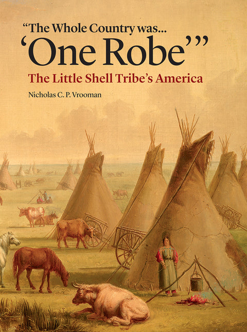 The Whole Country Was... 'One Robe': The Little Shell Tribe's America