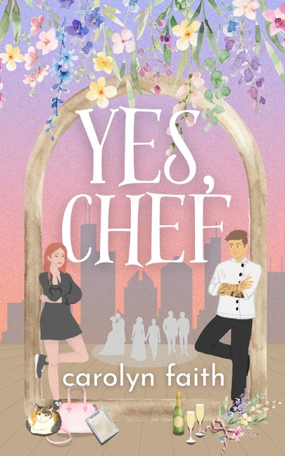 Yes, Chef: a Chicago romcom by Faith, Carolyn