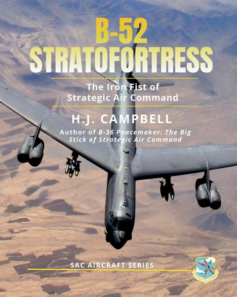 B-52 Stratofortress: The Iron Fist of Strategic Air Command by Campbell, H. J.
