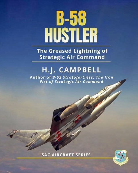 B-58 Hustler: The Greased Lightning of Strategic Air Command by Campbell, H. J.