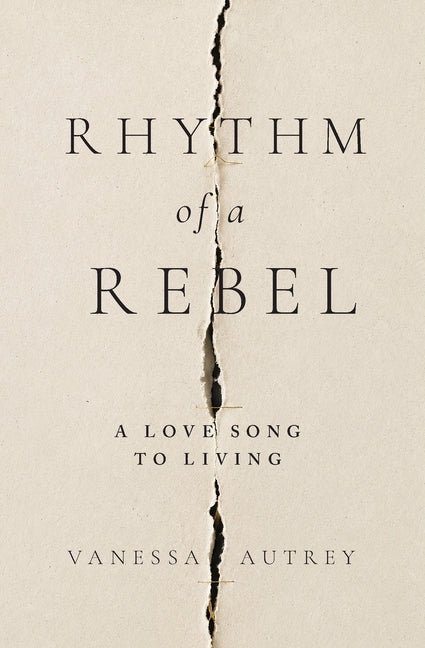 Rhythm of a Rebel: A Love Song to Living by Autrey, Vanessa