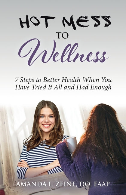 Hot Mess to Wellness by Zeine, Amanda L.