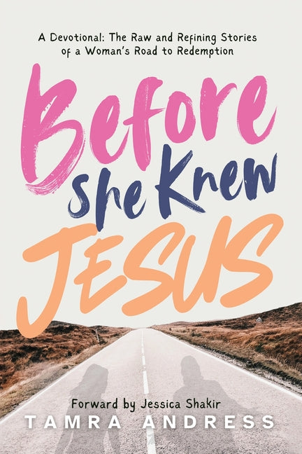 Before She Knew Jesus: A Devotional, The Raw and Refining Stories of a Woman's Road to Redemption