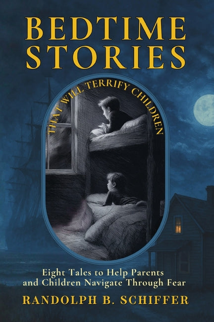 Bedtime Stories That Will Terrify Children: ... And Keep Them Awake All Night Long