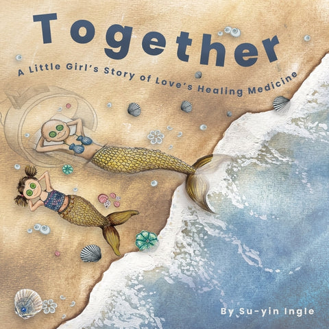 Together: A Little Girl's Story of Love's Healing Medicine by Ingle, Su-Yin