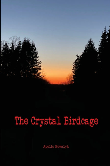 The Crystal Birdcage: Second Edition by Kowalyk, Apollo