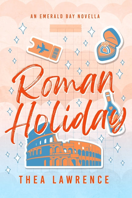 Roman Holiday: An Emerald Bay Novella by Lawrence, Thea