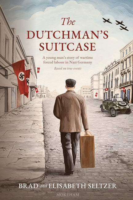 The Dutchman's Suitcase: A young man's story of wartime forced labour in Nazi Germany