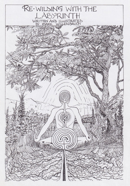 Re-Wilding with the Labyrinth by Willenbruch, Mark