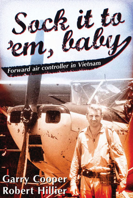Sock It to 'Em, Baby: Forward Air Controller in Vietnam by Cooper, Garry