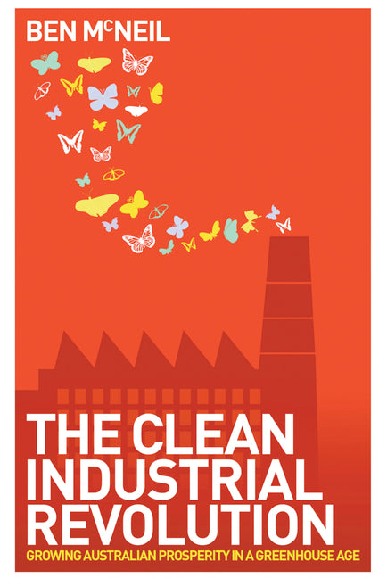 The Clean Industrial Revolution: Growing Australian Prosperity in a Greenhouse Age
