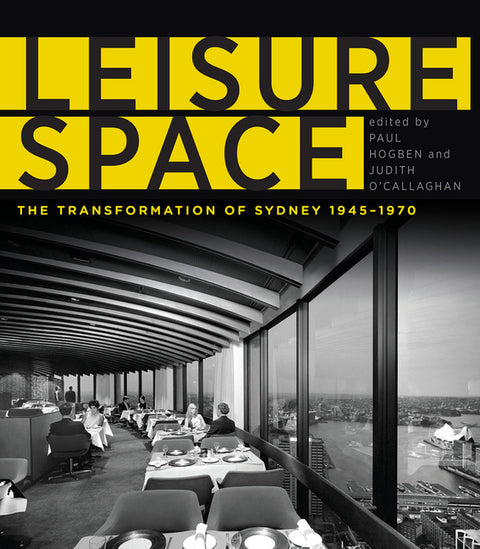 Leisure Space: The Transformation of Sydney, 1945-1970 by Hogben, Paul