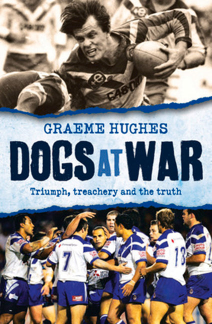 Dogs at War: Triumph, Treachery and the Truth by Hughes, Graeme