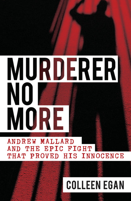 Murderer No More: Andrew Mallard and the Epic Fight That Proved His Innocence by Egan, Colleen