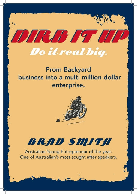 Dirb It Up! Do It Real Big!: From Backyard Business Into a Multi-Million Dollar Enterprise by Smith, Brad