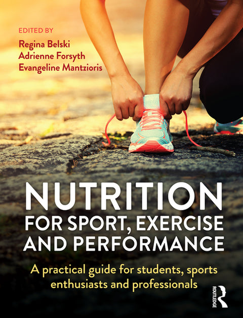 Nutrition for Sport, Exercise and Performance: A Practical Guide for Students, Sports Enthusiasts and Professionals by Belski, Regina