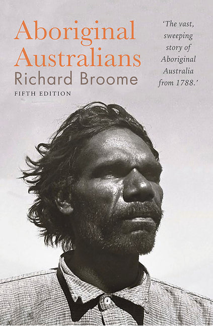 Aboriginal Australians: A History Since 1788 by Broome, Richard