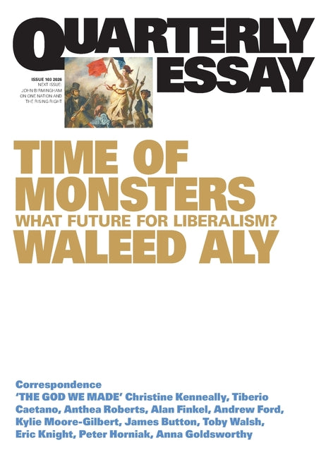 Time of Monsters: What Future for Liberalism?; Quarterly Essay 103 by Aly, Waleed
