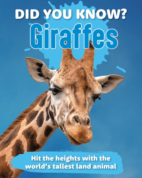 Did You Know? Giraffes: Hit the Heights with the World's Tallest Land Animal by New Holland Publishers