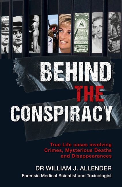 Behind the Conspiracy: True Life Cases Involving Crimes, Mysterious Deaths and Disappearances