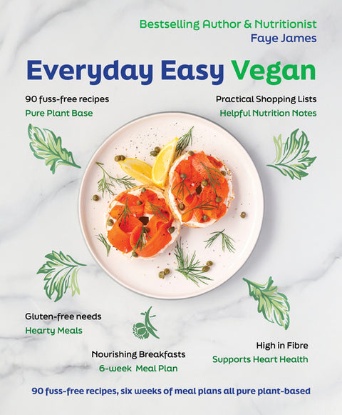 Everyday Easy Vegan: 90 Fuss-Free Recipes, Six Weeks of Meal Plans All Pure Plant-Based by James, Faye