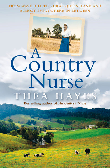 A Country Nurse: From Wave Hill to Rural Queensland and Almost Everywhere in Between by Hayes, Thea