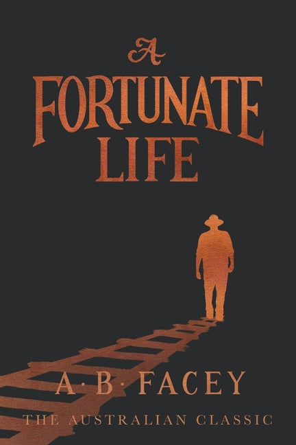 A Fortunate Life: The Australian classic by Facey, A. B.