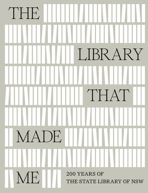 The Library That Made Me: 200 Years of the State Library of Nsw
