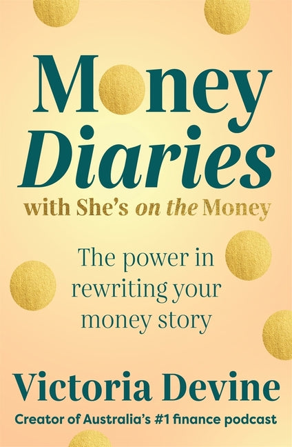 Money Diaries with She's on the Money: The Power in Rewriting Your Money Story by Devine, Victoria
