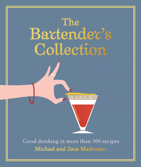 The Bartender's Collection: Good Drinking in More Than 300 Recipes
