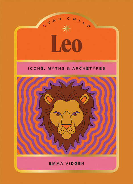 Star Child: Leo: Icons, Myths and Archetypes by Vidgen, Emma