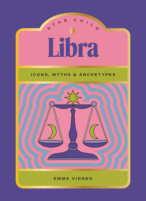 Star Child: Libra: Icons, Myths and Archetypes by Vidgen, Emma