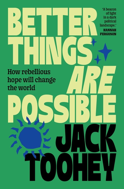 Better Things Are Possible: How Rebellious Hope Will Change the World