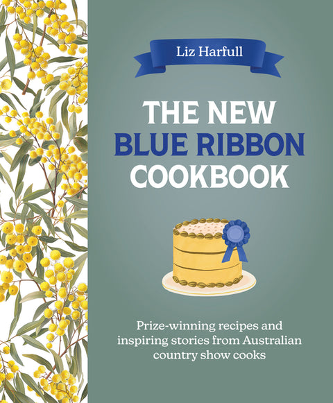 The New Blue Ribbon Cookbook: Prize-Winning Recipes and Inspiring Stories from Australian Country Show Cooks