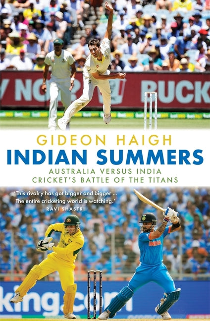 Indian Summers: Australia Versus India - Cricket's Battle of the Titans by Haigh, Gideon
