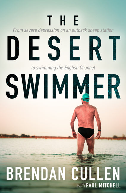 The Desert Swimmer: From Severe Depression on an Outback Sheep Station to Swimming the English Channel