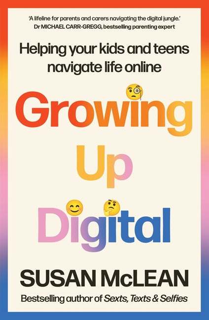 Growing Up Digital: Helping Your Kids and Teens Navigate Life Online
