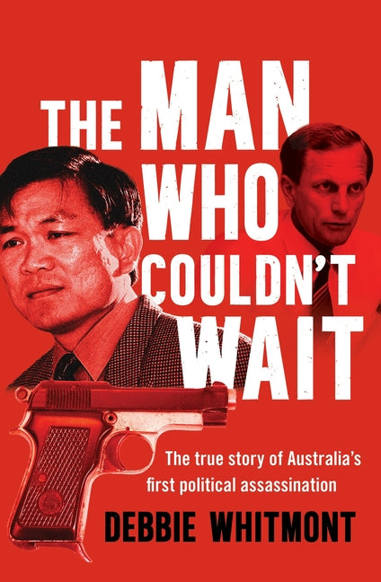 The Man Who Couldn't Wait: The True Story of Australia's First Political Assassination