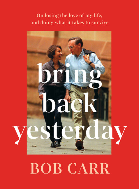 Bring Back Yesterday: On Losing the Love of My Life, and Doing What It Takes to Survive