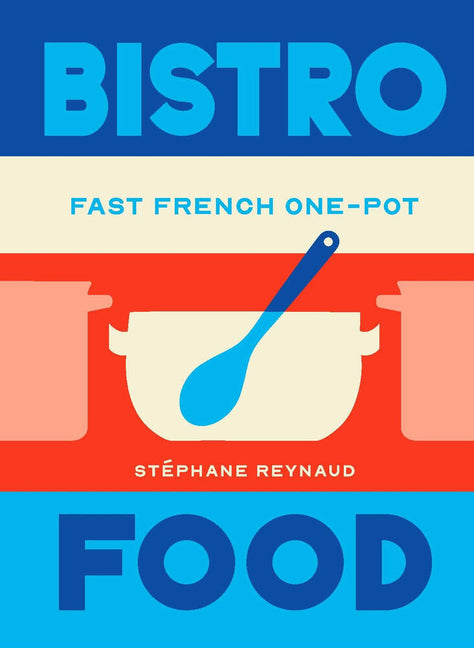 Bistro Food: Fast French One-Pot by Reynaud, StÃ©phane