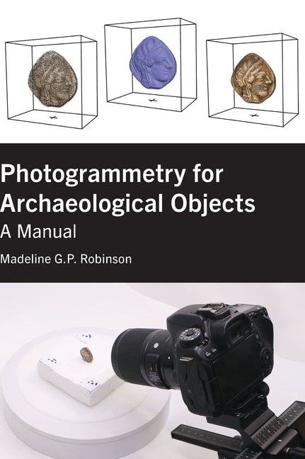 Photogrammetry for Archaeological Objects: A Manual