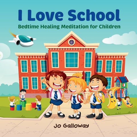 I Love School: Bedtime Healing Meditation for Children by Galloway, Jo
