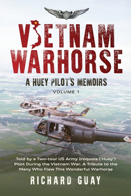 Vietnam Warhorse: A HUEY PILOT'S MEMOIRS: A HUEY PILOT'S MEMOIRS: A HUEY PILOT'S MEMOIRS: A HUEY PILOT'S MEMOIRS, VOLUME 1: Told by a Two-tour US Army