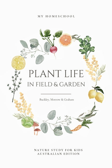 Plant Life in Field and Garden: Nature Study For Kids - Australian Edition