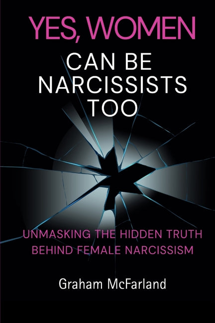 Yes, Women Can Be Narcissists Too: Unmasking the hidden truth behind female narcissism