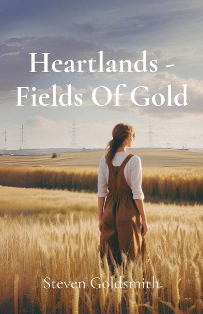 Heartlands - Fields Of Gold: Book One of the Heartlands Trilogy by Goldsmith, Steven P.