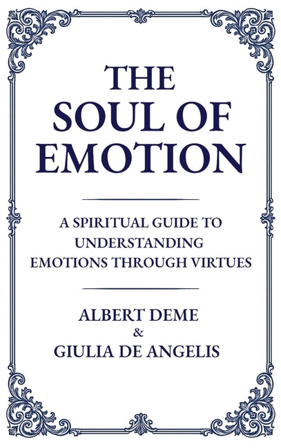 The Soul of Emotion: A Spiritual Guide to Understanding Emotions Through Virtues
