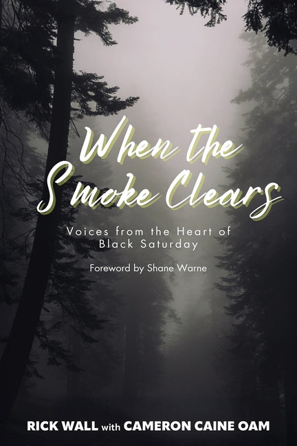 When the Smoke Clears: Voices from the Heart of Black Saturday